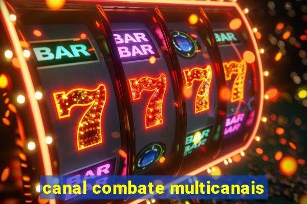 canal combate multicanais